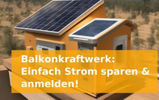 Balkonkraftwerk: Einfach Strom sparen & anmelden!