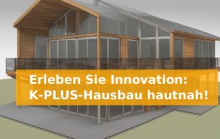 Erleben Sie Innovation: K-PLUS-Hausbau hautnah!