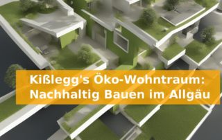 Kißlegg's Öko-Wohntraum: Nachhaltig Bauen im Allgäu