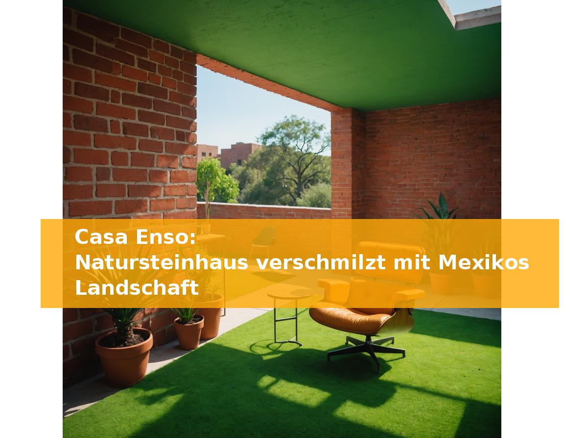 Casa Enso: Natursteinhaus verschmilzt mit Mexikos Landschaft