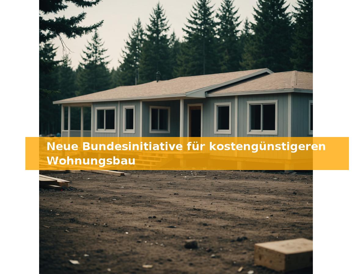 Neue Bundesinitiative für kostengünstigeren Wohnungsbau