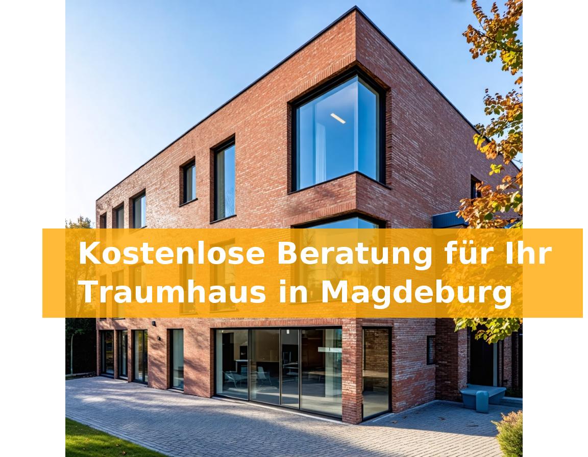 Kostenlose Beratung für Ihr Traumhaus in Magdeburg